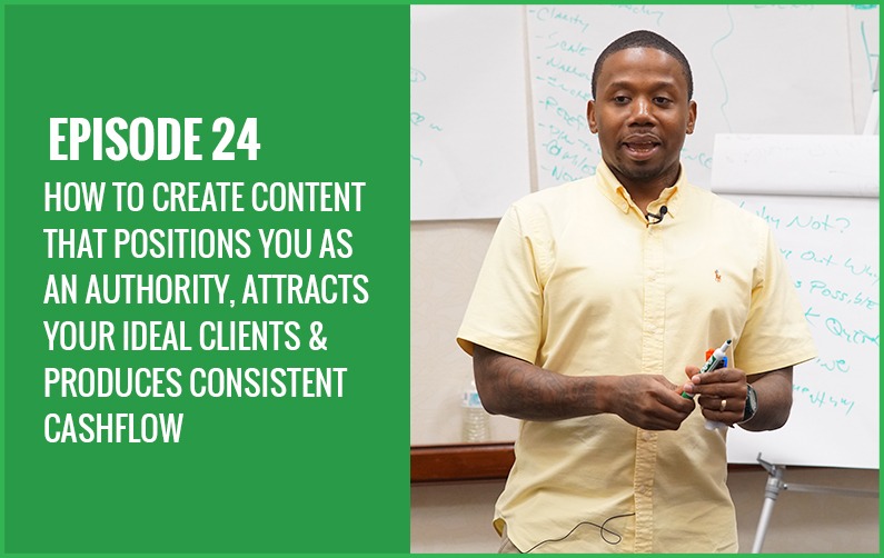 How To Create Content That Positions You As An Authority, Attracts Your Ideal Clients & Produces Consistent Cashflow