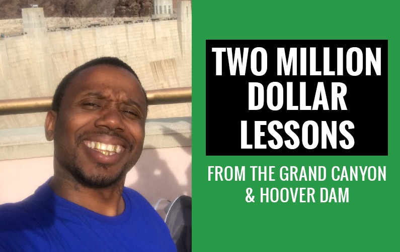 Two Million Dollar Lessons From The Grand Canyon & Hoover Damn