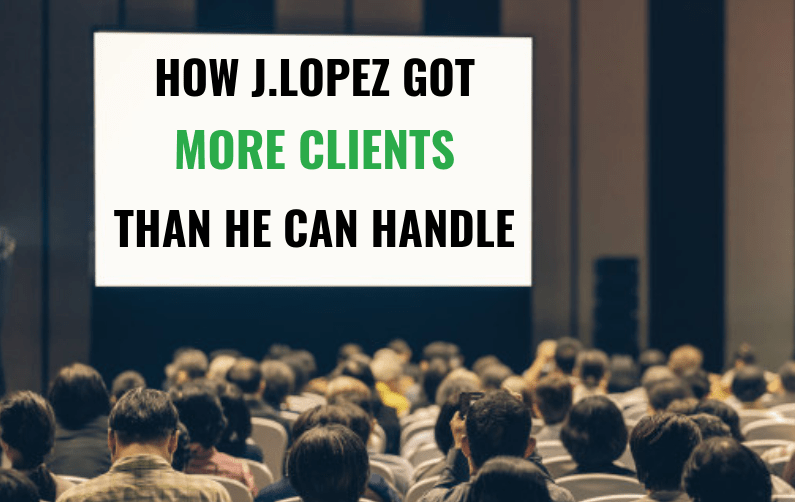How J.Lopez Got More Clients Than He Can Handle