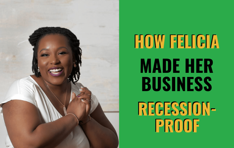 How Felicia Made Her Business Recession-Proof