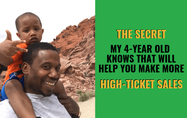The Secret My 4-Year Old Knows That Will Help You Make More High-Ticket Sales