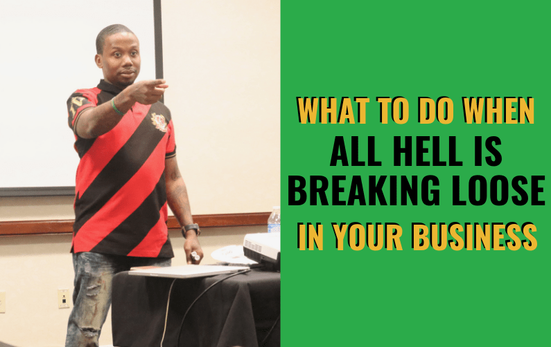 What To Do When All Hell Is Breaking Loose In Your Business