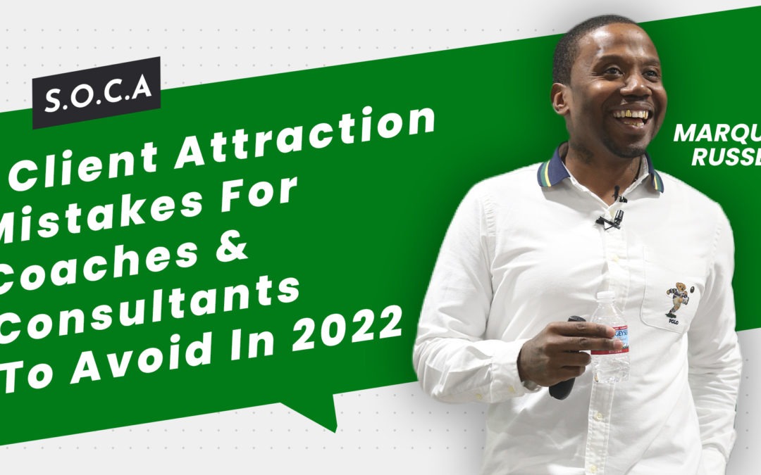 7 Client Attraction Mistakes For Coaches & Consultants To Avoid In 2022