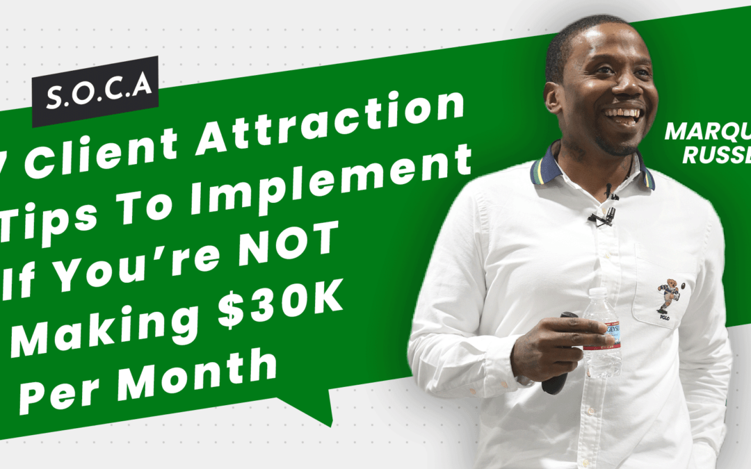 7 Client Attraction Tips To Implement If You’re NOT Making $30K Per Month