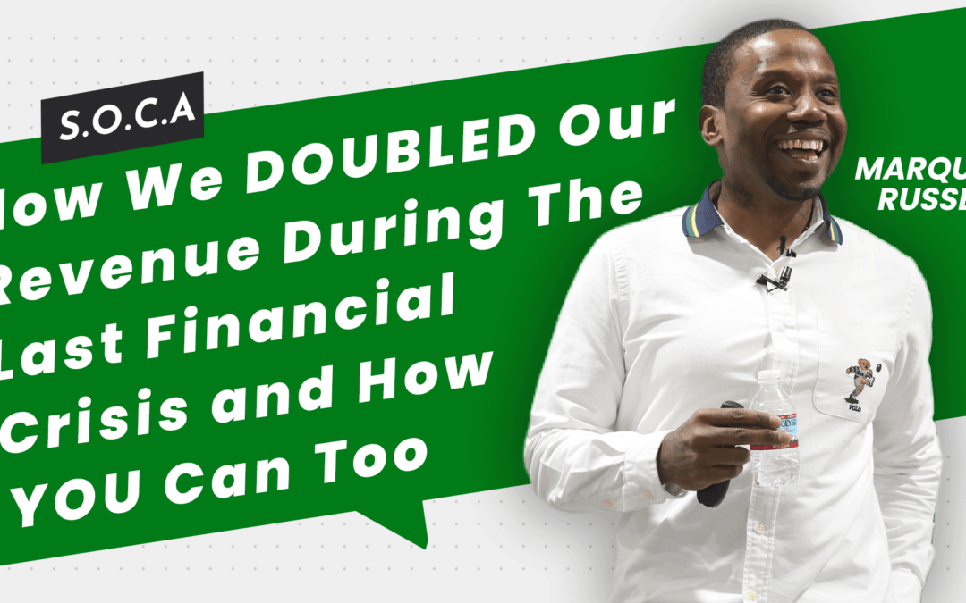 How We DOUBLED Our Revenue During The Last Financial Crisis and How YOU can Too
