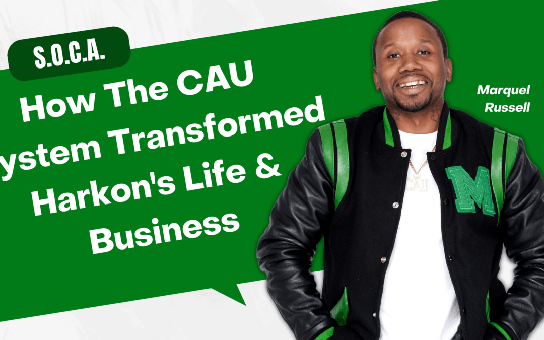 How The CAU System Transformed Harkon’s Life And Business