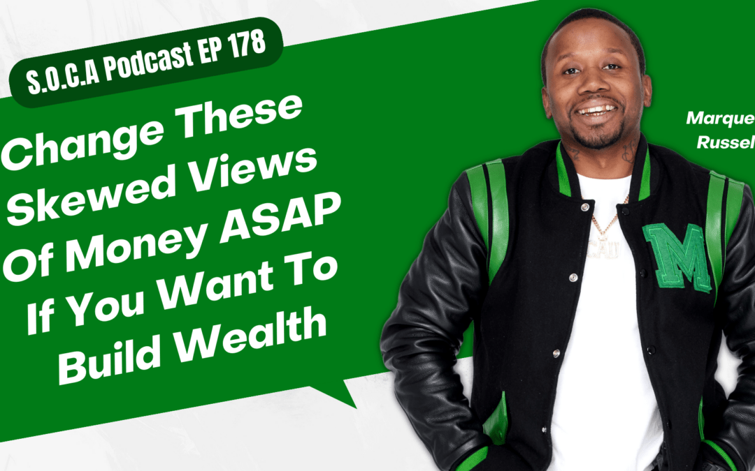 Change These Skewed Views Of Money ASAP If You Want To Build Wealth
